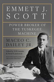 Emmett J. Scott : Power Broker of the Tuskegee Machine cover image