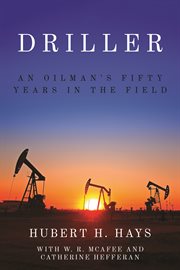 Driller. An Oilman's Fifty Years in the Field cover image