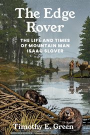 The Edge Rover : The Life and Times of Mountain Man Isaac Slover. Grover E. Murray Studies in the American Southwest cover image