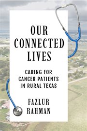 Our Connected Lives : Caring for Cancer Patients in Rural Texas cover image