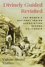 Divinely Guided Revisited : The Women's National Indian Association Beyond California cover image