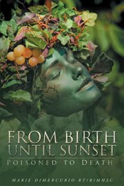 From birth until sunset. Poisoned to Death cover image