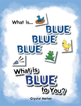 Cover image for What Is Blue Blue Blue-What is Blue To You