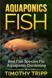 Aquaponics fish: best fish species for aquaponic gardening cover image