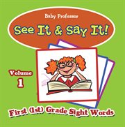 See it & say it! : volume 1. First (1st) Grade Sight Words cover image