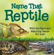 Name that reptile. With Fun Facts and Matching Games For Kids cover image