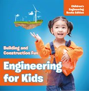 Engineering for kids : building and construction fun cover image