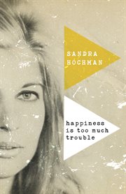 Happiness is too much trouble : a novel cover image
