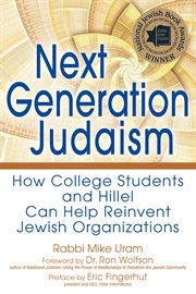 Next generation Judaism : how college students and Hillel can help reinvent Jewish organizations cover image