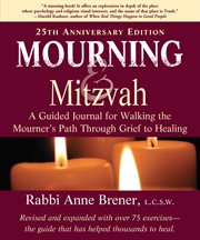Mourning and mitzvah : a guided journal for walking the mourner's path through grief to healing cover image