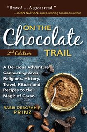 On the chocolate trail : a delicious adventure connecting Jews, religions, history, travel, rituals and recipes to the magic of cacao cover image