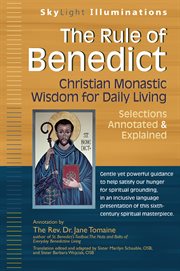 The rule of benedict. Christian Monastic Wisdom for Daily Living--Selections Annotated & Explained cover image