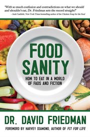 Food sanity : how to eat in a world of fads and fiction cover image