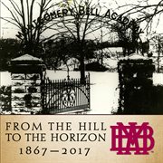 From the hill to the horizon. Montgomery Bell Academy 1867-2017 cover image