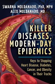 Killer diseases, modern-day epidemics : keys to stopping heart disease, diabetes, cancer, and obesity in their tracks cover image