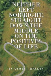 Neither left nor right, straight down the middle on the positives of life cover image