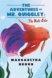 The adventures of Mr. Quiggley : the male beta cover image