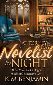 Attorney By Day, Novelist By Night Attorney By Day, Novelist By Night