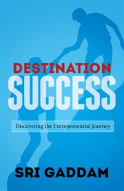 Destination success. Discovering the Entrepreneurial Journey cover image