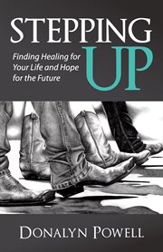 Stepping up. Finding Healing for Your Life and Hope for the Future cover image