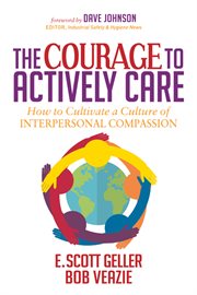 The courage to actively care. Cultivating a Culture of Interpersonal Compassion cover image