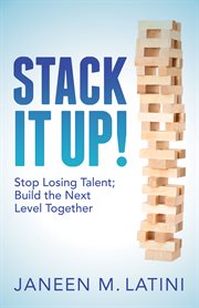 Stack it up!. Stop Losing Talent; Build the Next Level Together cover image