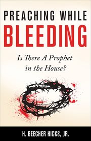 Preaching while bleeding : is there a prophet in the house? cover image
