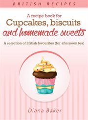 A recipe book for cupcakes, biscuits and homemade sweets. A Selection of British Favourites cover image