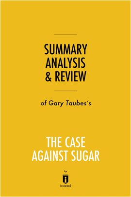 Cover image for Summary, Analysis & Review of Gary Taubes's The Case Against Sugar
