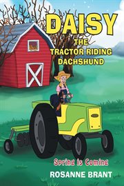 Daisy the tractor riding dachshund. Spring is Coming cover image