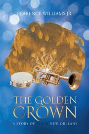 The golden crown. A Story of Black New Orleans cover image