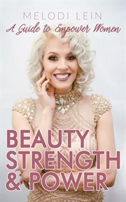 Beauty, strength & power. A Guide to Empower Women cover image