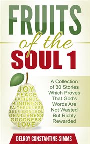 Fruits of the soul 1. A Collection of 30 Stories Which Proves That God's Words Are Not Wasted But Richly Rewarded cover image