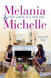 Melania and Michelle : first ladies in a new era cover image