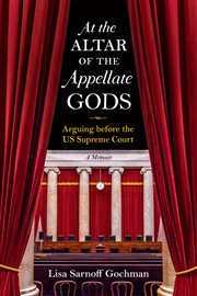 AT THE ALTAR OF THE APPELLATE GODS : arguing before the us supreme court cover image