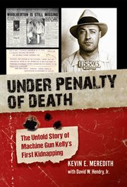 Under penalty of death : the untold story of Machine Gun Kelly's first kidnapping cover image