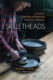Skilletheads : a guide to collecting and restoring cast-iron cookware cover image