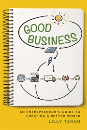 Good Business : An Entrepreneur's Guide to Creating a Better World cover image