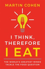 I think therefore I eat : the world's greatest minds tackle the food question cover image