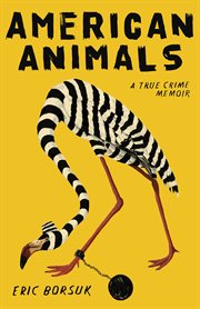 American animals : a true crime memoir cover image