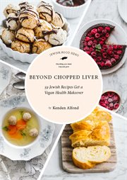 Beyond chopped liver : 59 Jewish recipes get a vegan health makeover cover image