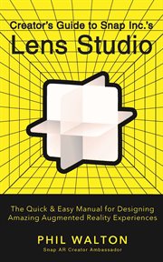 Creator's guide to snap inc.'s lens studio: the quick & easy manual for designing amazing augment cover image