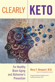 Clearly keto : for healthy brain aging and alzheimer's prevention cover image