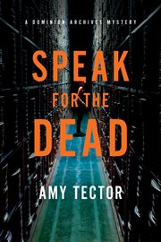 Speak for the dead : a Dominion Archives mystery cover image