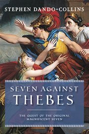 Seven Against Thebes : The Quest of the Original Magnificent Seven cover image