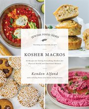 Kosher Macros : 63 Recipes for Eating Everything (Kosher) for Physical Health and Emotional Balance cover image