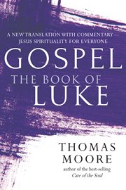 The book of Luke : a new translation with commentary : Jesus spirituality for everyone cover image