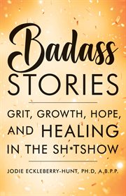 Badass stories of grit, growth, hope, and healing that inspire the hell out of me cover image