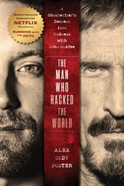 The man who hacked the world : a ghostwriter's descent into madness with John McAfee cover image
