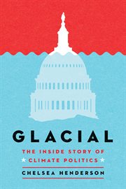 Glacial : The Inside Story of Climate Politics cover image